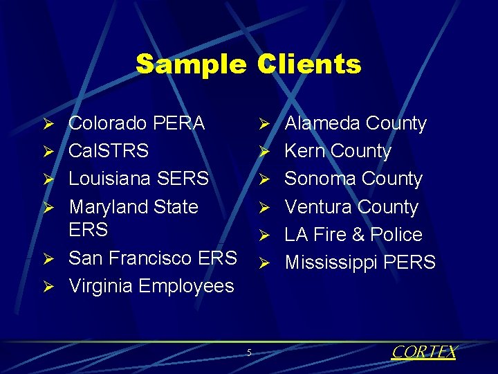 Sample Clients Ø Colorado PERA Ø Alameda County Ø Cal. STRS Ø Kern County