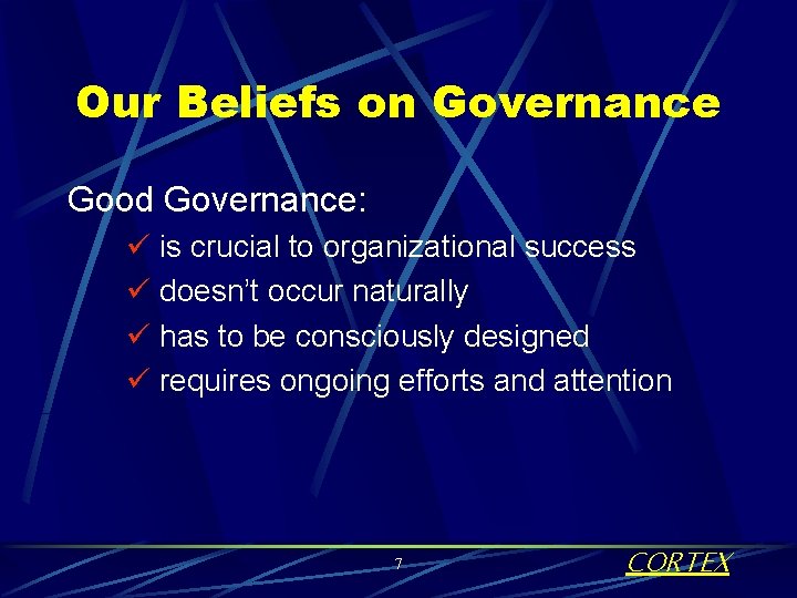 Our Beliefs on Governance Good Governance: ü is crucial to organizational success ü doesn’t