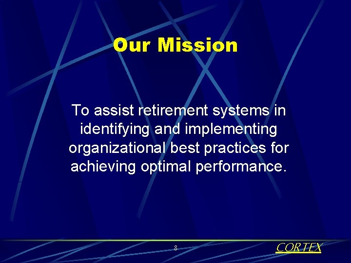 Our Mission To assist retirement systems in identifying and implementing organizational best practices for