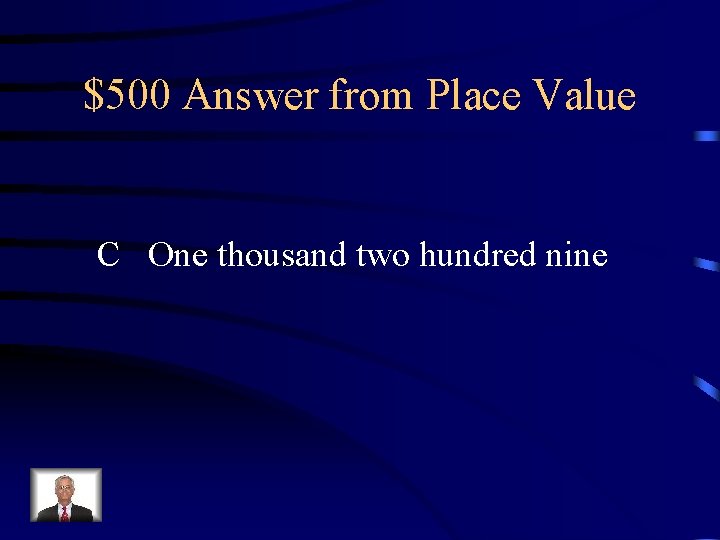 $500 Answer from Place Value C One thousand two hundred nine 