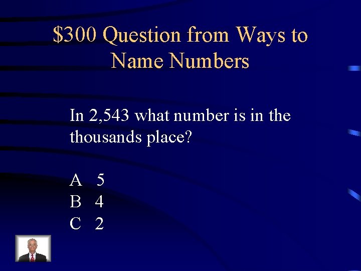 $300 Question from Ways to Name Numbers In 2, 543 what number is in