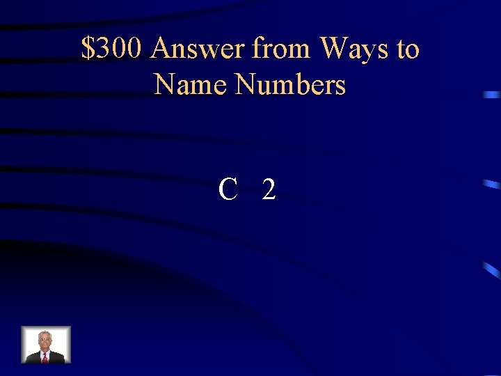 $300 Answer from Ways to Name Numbers C 2 