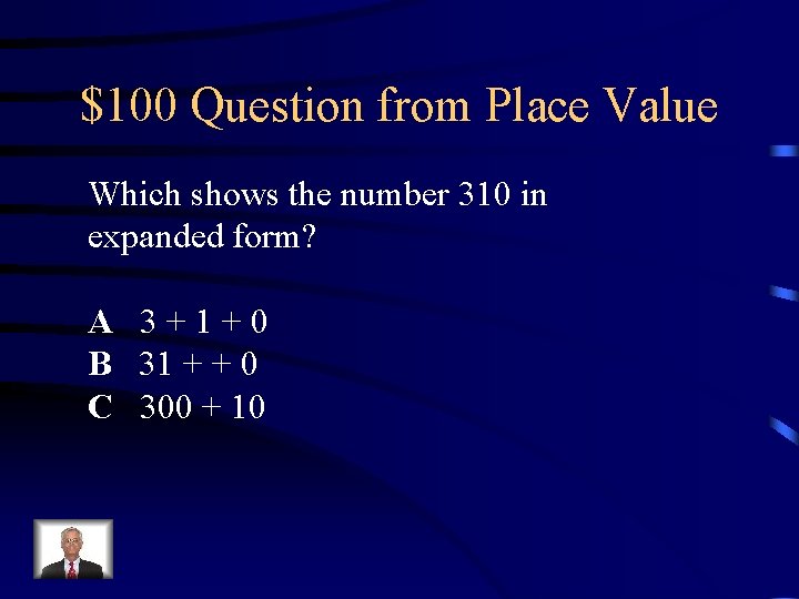 $100 Question from Place Value Which shows the number 310 in expanded form? A
