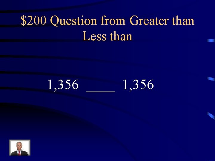 $200 Question from Greater than Less than 1, 356 ____ 1, 356 