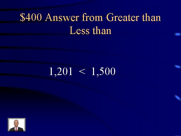 $400 Answer from Greater than Less than 1, 201 < 1, 500 