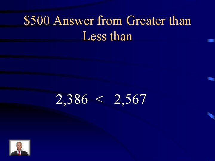 $500 Answer from Greater than Less than 2, 386 < 2, 567 