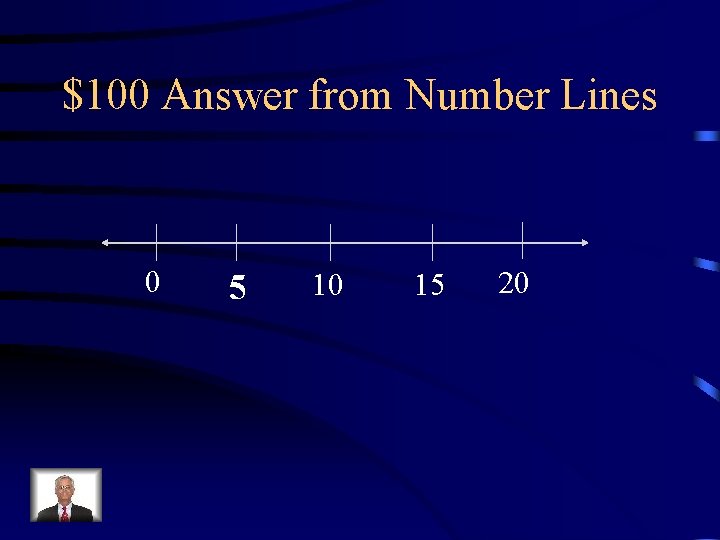 $100 Answer from Number Lines 0 5 10 15 20 