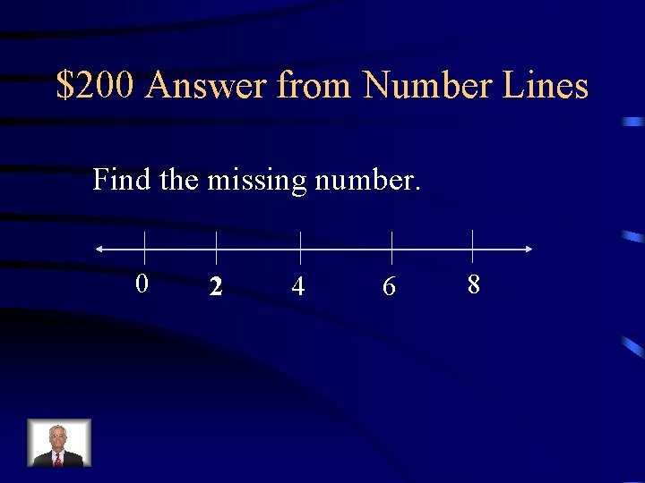 $200 Answer from Number Lines Find the missing number. 0 2 4 6 8
