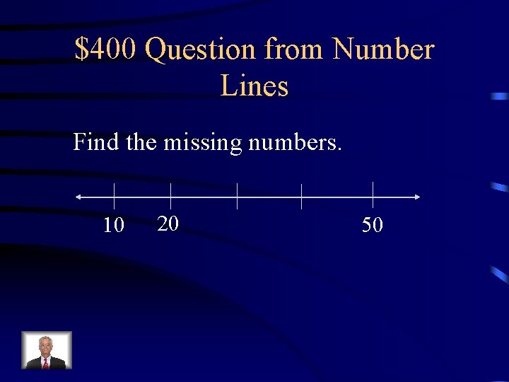 $400 Question from Number Lines Find the missing numbers. 10 20 50 