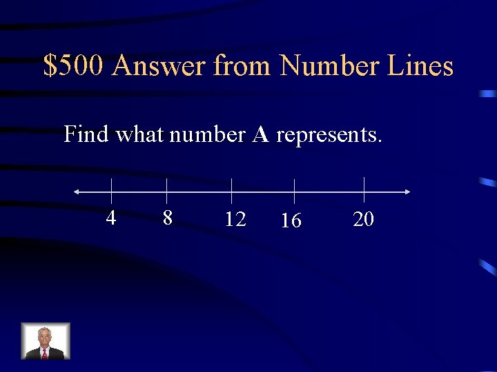 $500 Answer from Number Lines Find what number A represents. 4 8 12 16