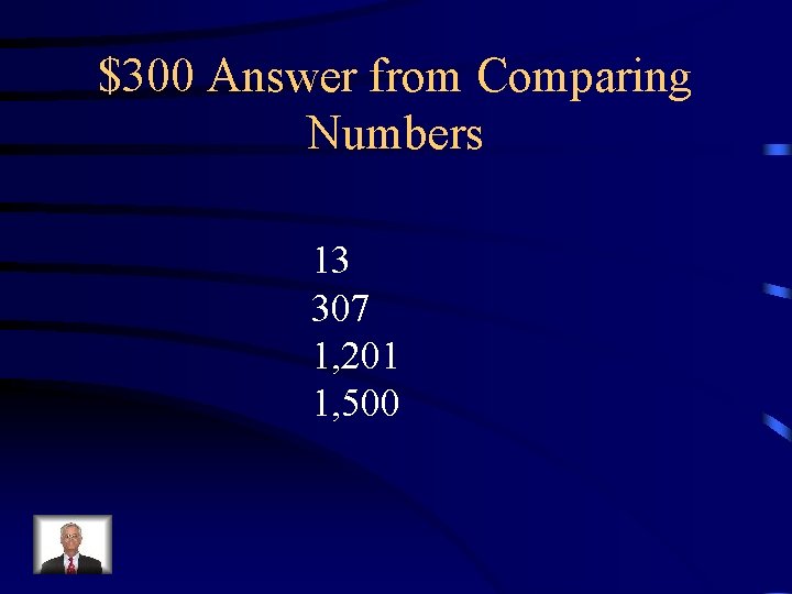 $300 Answer from Comparing Numbers 13 307 1, 201 1, 500 