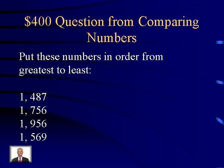 $400 Question from Comparing Numbers Put these numbers in order from greatest to least: