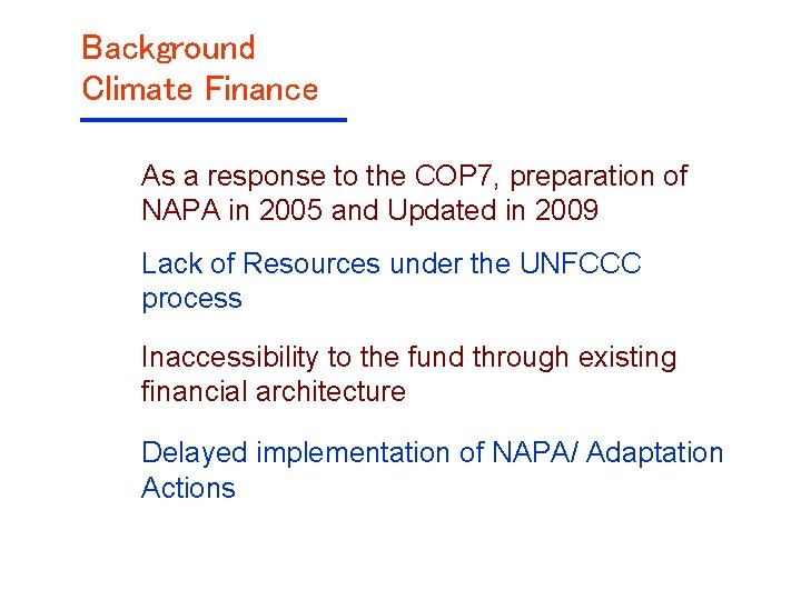 Background Climate Finance As a response to the COP 7, preparation of NAPA in