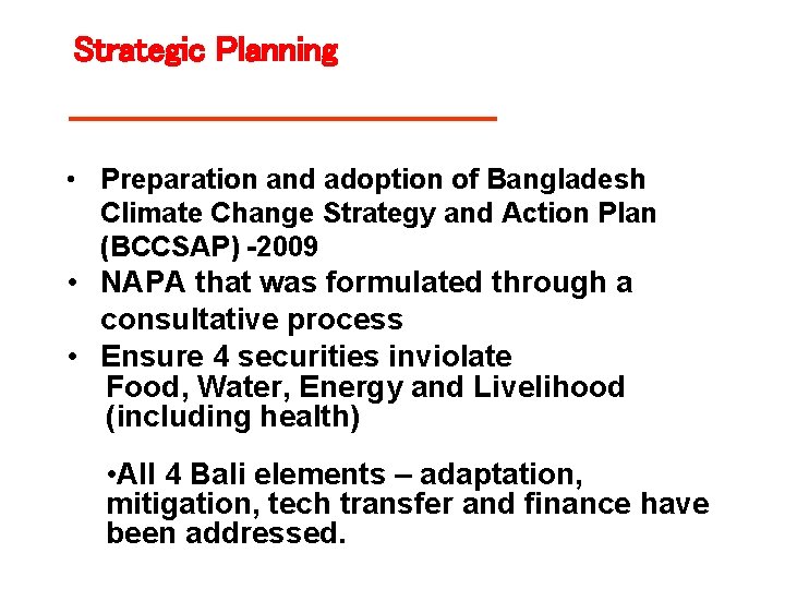 Strategic Planning • Preparation and adoption of Bangladesh Climate Change Strategy and Action Plan