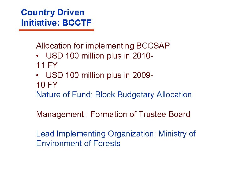 Country Driven Initiative: BCCTF Allocation for implementing BCCSAP • USD 100 million plus in