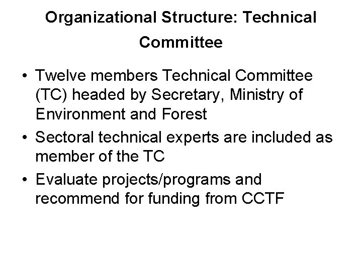 Organizational Structure: Technical Committee • Twelve members Technical Committee (TC) headed by Secretary, Ministry