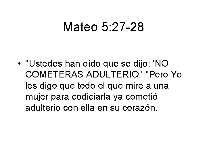 Mateo 5: 27 -28 • "Ustedes han oído que se dijo: 'NO COMETERAS ADULTERIO.