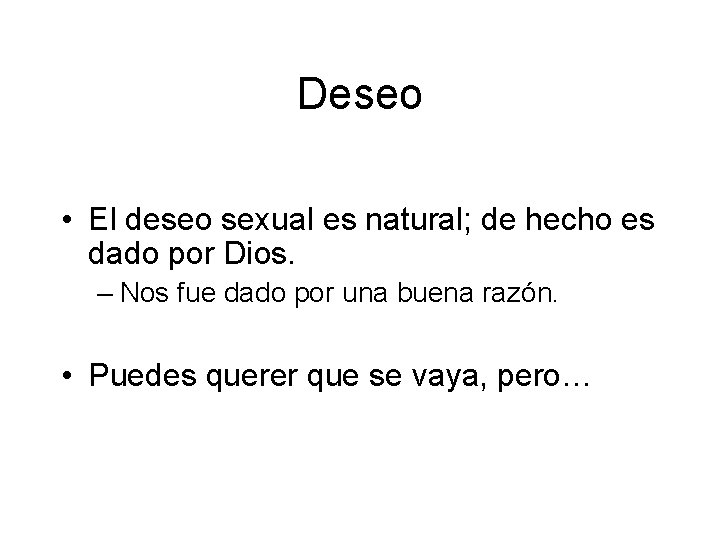 Deseo • El deseo sexual es natural; de hecho es dado por Dios. –