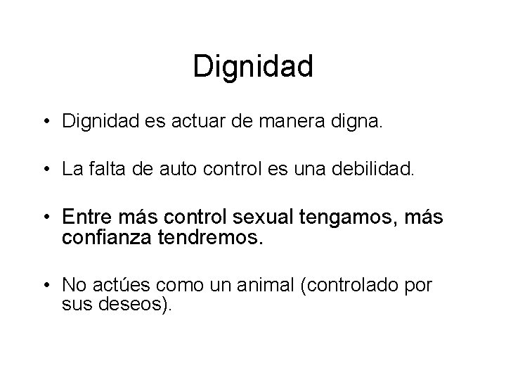 Dignidad • Dignidad es actuar de manera digna. • La falta de auto control