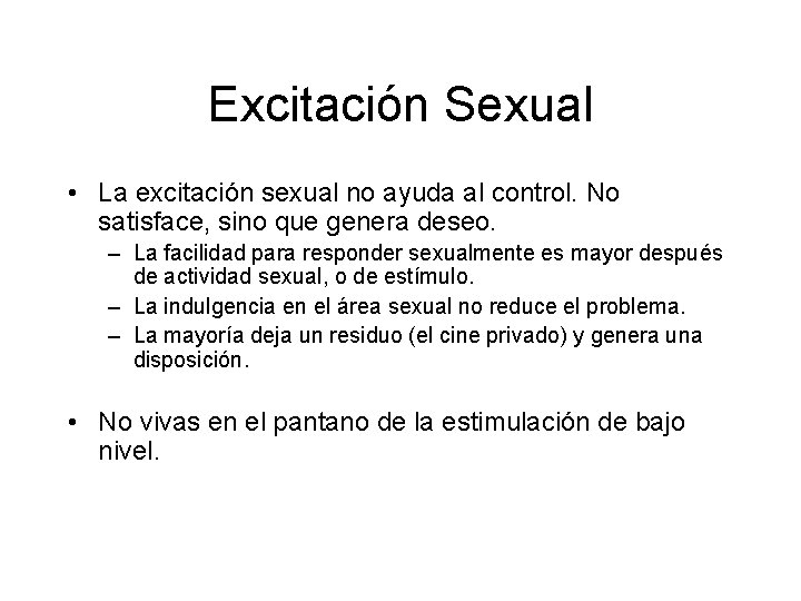 Excitación Sexual • La excitación sexual no ayuda al control. No satisface, sino que