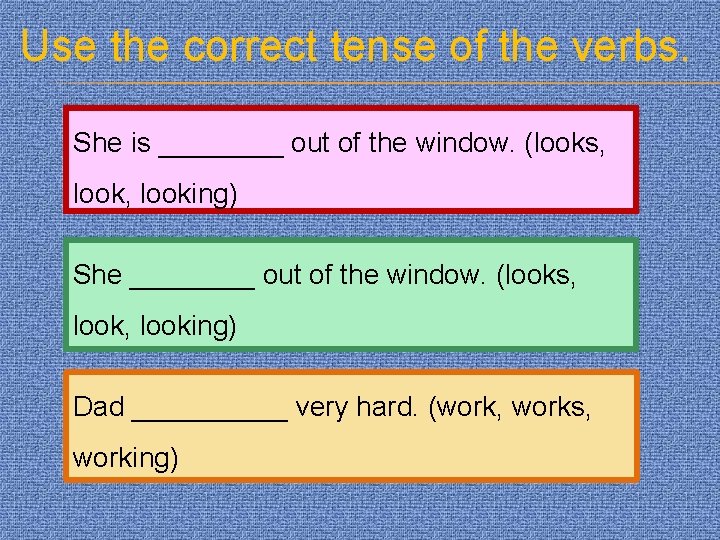 Use the correct tense of the verbs. She is ____ out of the window.