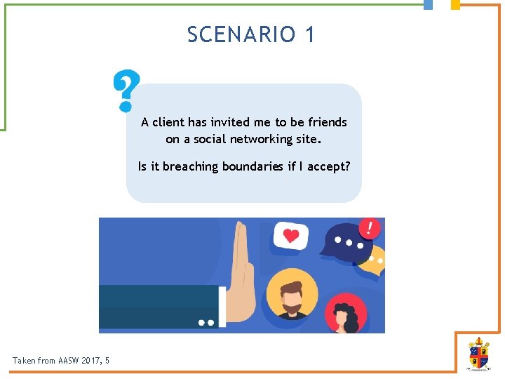 SCENARIO 1 A client has invited me to be friends on a social networking