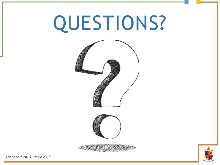 QUESTIONS? Adapted from Ausmed 2019. 