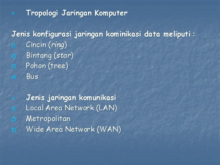 Ø Tropologi Jaringan Komputer Jenis konfigurasi jaringan kominikasi data meliputi : 1) Cincin (ring)