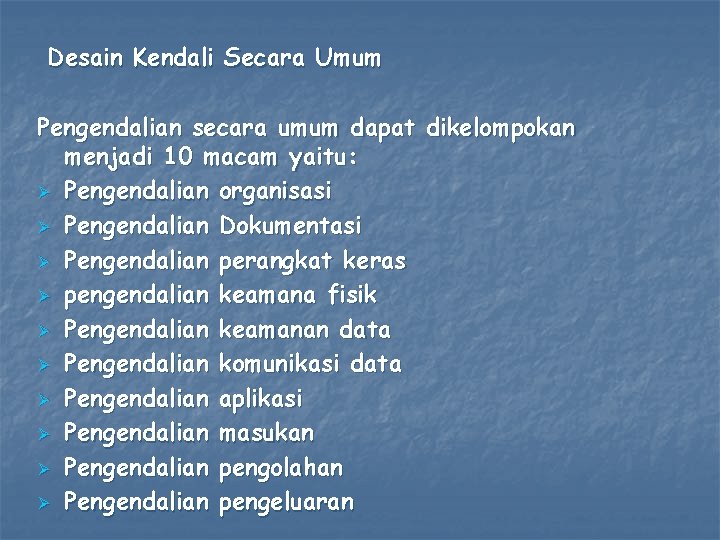 Desain Kendali Secara Umum Pengendalian secara umum dapat dikelompokan menjadi 10 macam yaitu: Ø