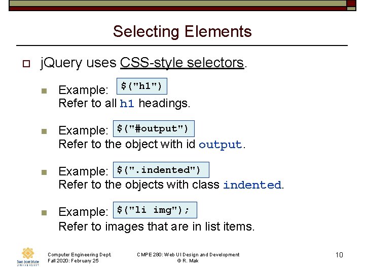 Selecting Elements o j. Query uses CSS-style selectors. n Example: $("h 1") Refer to