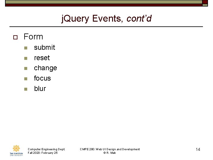 j. Query Events, cont’d o Form n n n submit reset change focus blur