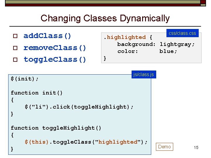 Changing Classes Dynamically o o o add. Class() remove. Class() toggle. Class() css/class. css