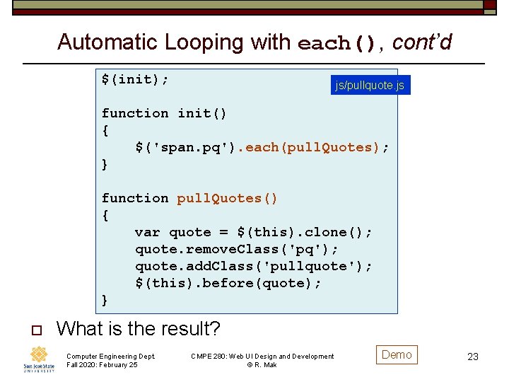 Automatic Looping with each(), cont’d $(init); js/pullquote. js function init() { $('span. pq'). each(pull.