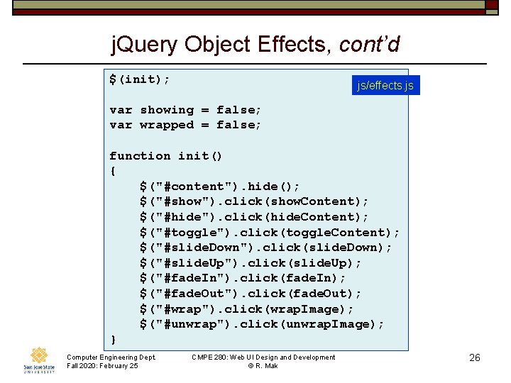 j. Query Object Effects, cont’d $(init); js/effects. js var showing = false; var wrapped