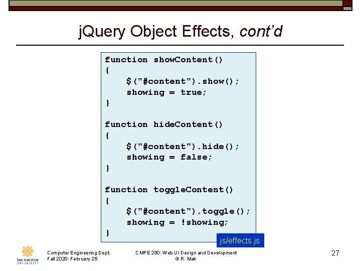 j. Query Object Effects, cont’d function show. Content() { $("#content"). show(); showing = true;