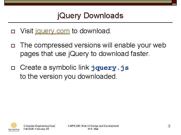 j. Query Downloads o Visit jquery. com to download. o The compressed versions will