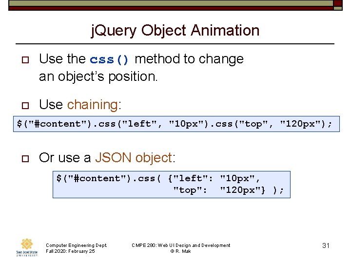 j. Query Object Animation o Use the css() method to change an object’s position.