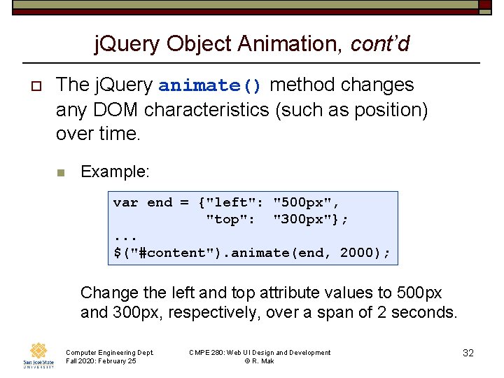 j. Query Object Animation, cont’d o The j. Query animate() method changes any DOM