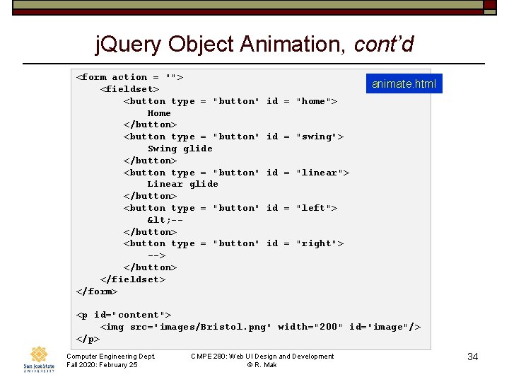 j. Query Object Animation, cont’d <form action = ""> <fieldset> <button type = "button"