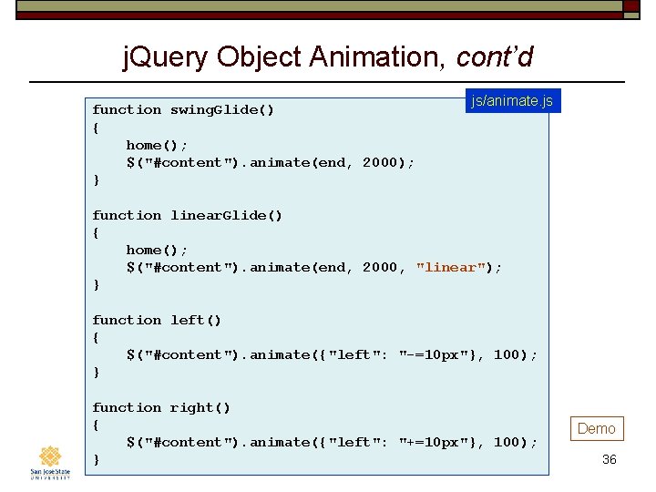 j. Query Object Animation, cont’d function swing. Glide() { home(); $("#content"). animate(end, 2000); }