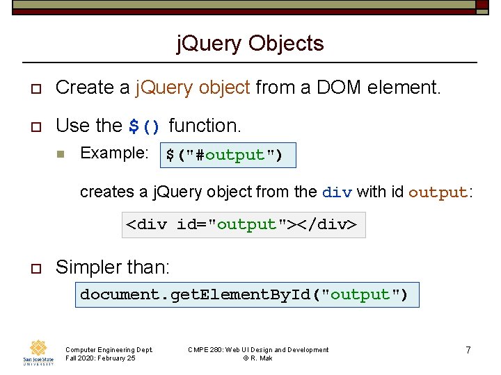 j. Query Objects o Create a j. Query object from a DOM element. o