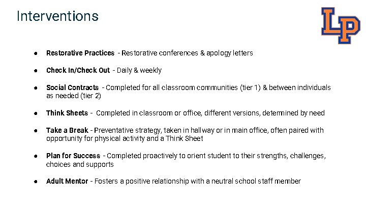 Interventions ● Restorative Practices - Restorative conferences & apology letters ● Check In/Check Out
