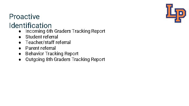 Proactive Identification ● ● ● Incoming 6 th Graders Tracking Report Student referral Teacher/staff