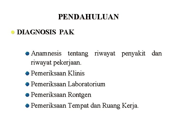 PENDAHULUAN l DIAGNOSIS PAK Anamnesis tentang riwayat penyakit dan riwayat pekerjaan. Pemeriksaan Klinis Pemeriksaan