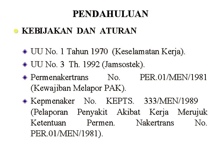 PENDAHULUAN l KEBIJAKAN DAN ATURAN UU No. 1 Tahun 1970 (Keselamatan Kerja). UU No.