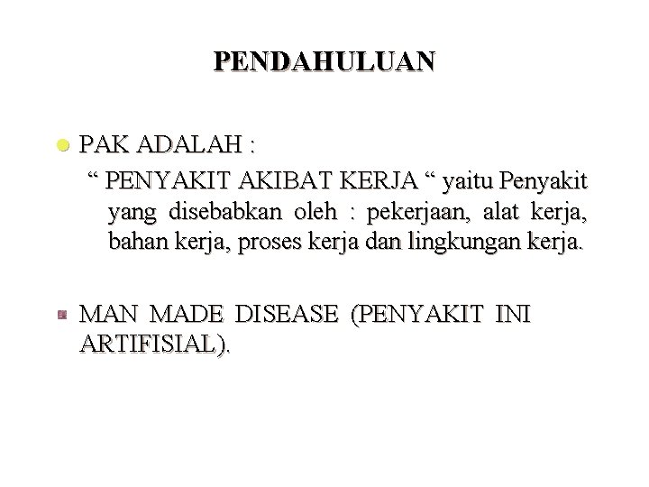 PENDAHULUAN l PAK ADALAH : “ PENYAKIT AKIBAT KERJA “ yaitu Penyakit yang disebabkan