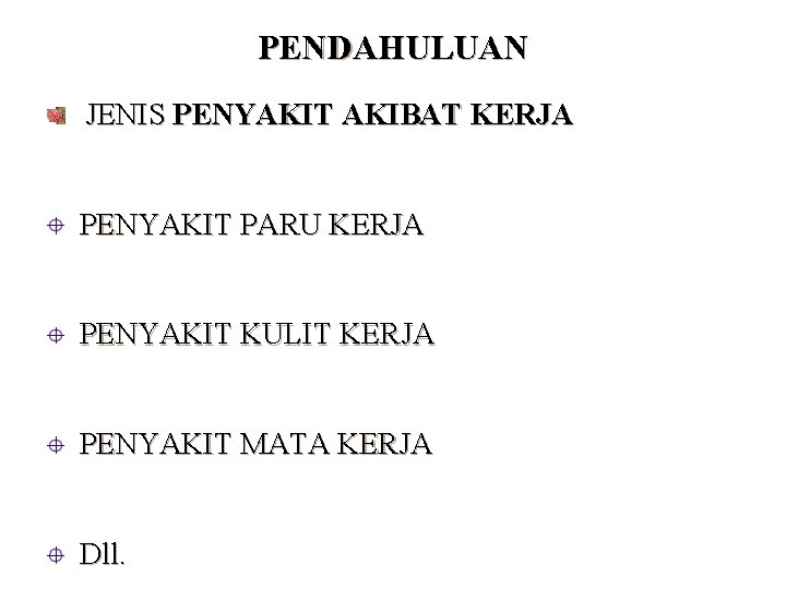 PENDAHULUAN JENIS PENYAKIT AKIBAT KERJA PENYAKIT PARU KERJA PENYAKIT KULIT KERJA PENYAKIT MATA KERJA