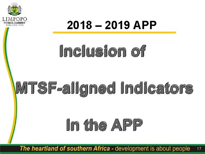 2018 – 2019 APP Inclusion of MTSF-aligned Indicators In the APP 17 