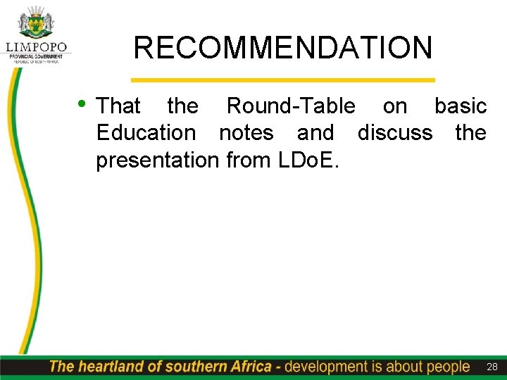 RECOMMENDATION • That the Round-Table on basic Education notes and discuss presentation from LDo.