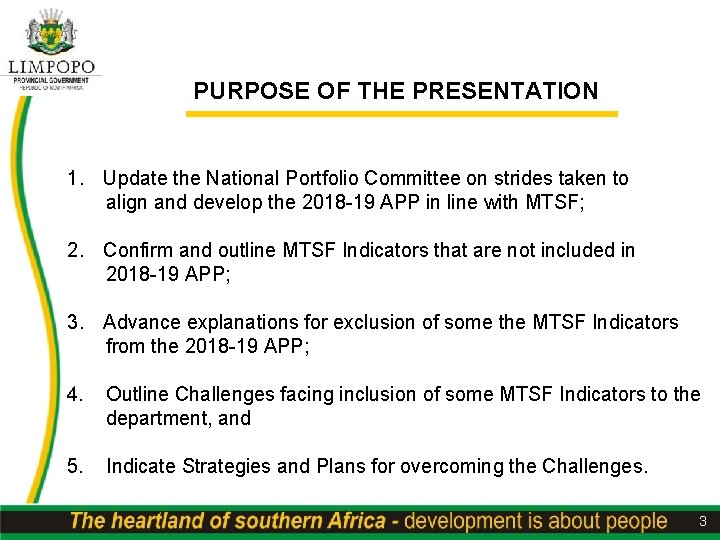 PURPOSE OF THE PRESENTATION 1. Update the National Portfolio Committee on strides taken to